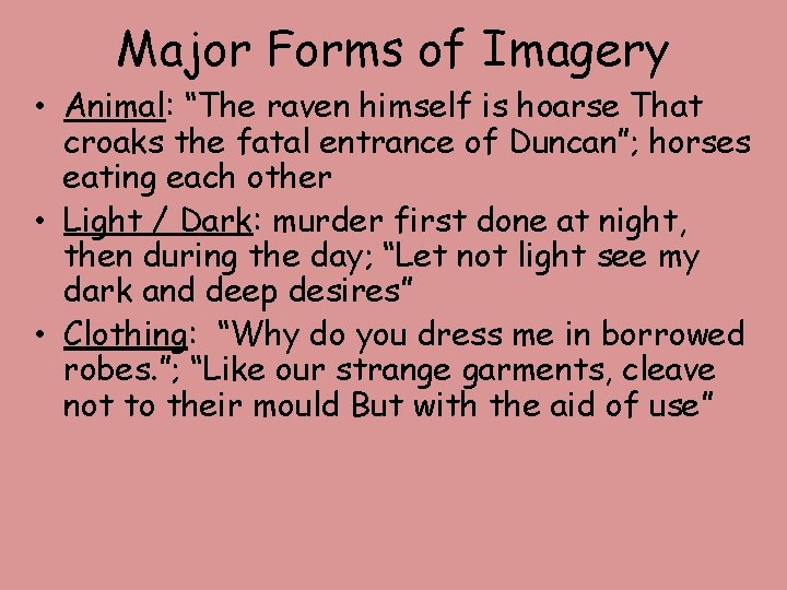 Major Forms of Imagery • Animal: “The raven himself is hoarse That croaks the