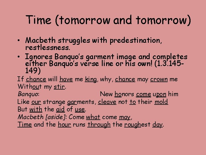 Time (tomorrow and tomorrow) • Macbeth struggles with predestination, restlessness. • Ignores Banquo’s garment