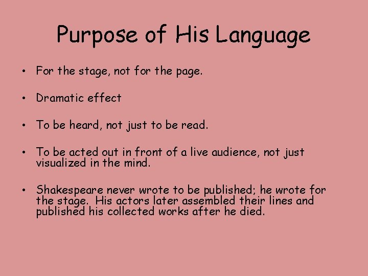Purpose of His Language • For the stage, not for the page. • Dramatic