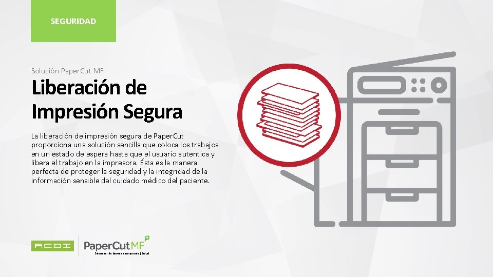 SEGURIDAD Solución Paper. Cut MF Liberación de Impresión Segura La liberación de impresión segura