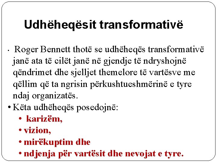 Udhëheqësit transformativë Roger Bennett thotë se udhëheqës transformativë janë ata të cilët janë në