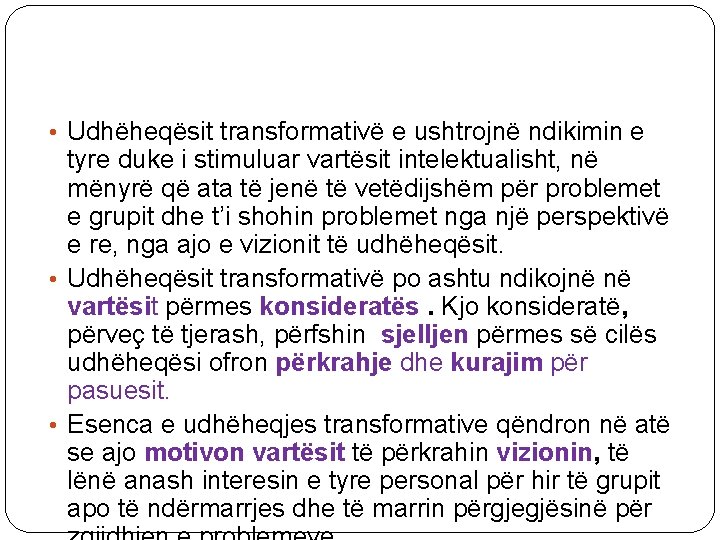  • Udhëheqësit transformativë e ushtrojnë ndikimin e tyre duke i stimuluar vartësit intelektualisht,