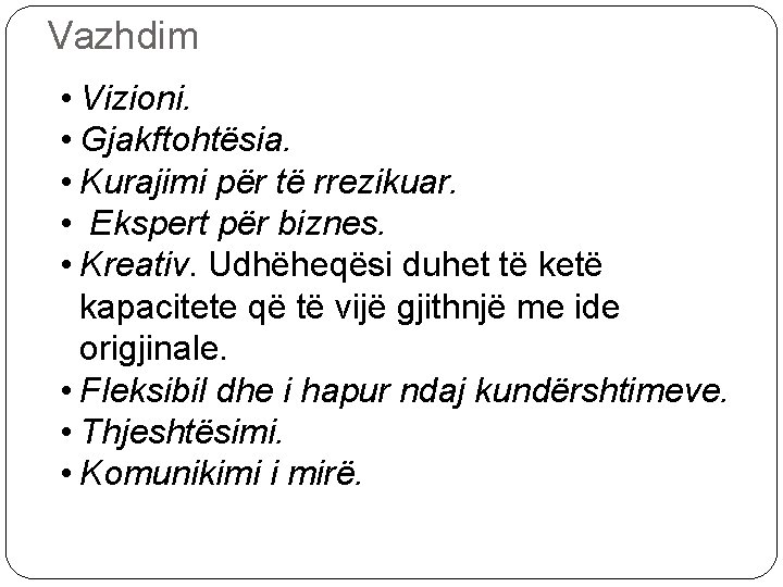 Vazhdim • Vizioni. • Gjakftohtësia. • Kurajimi për të rrezikuar. • Ekspert për biznes.