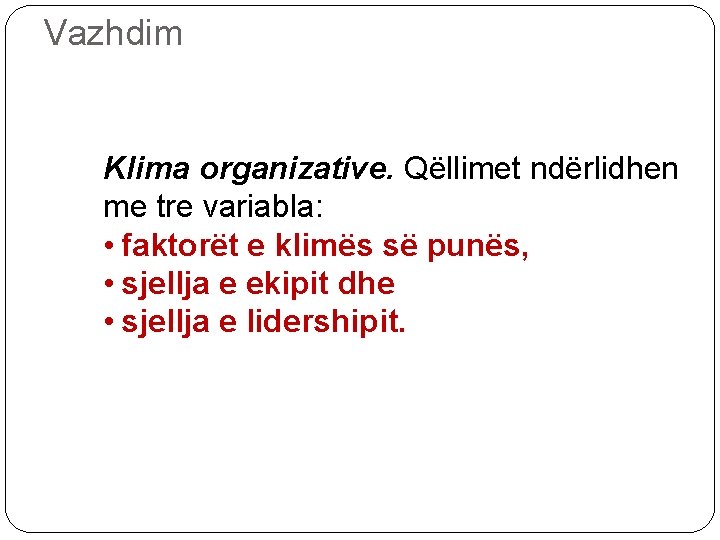 Vazhdim Klima organizative. Qëllimet ndërlidhen me tre variabla: • faktorët e klimës së punës,