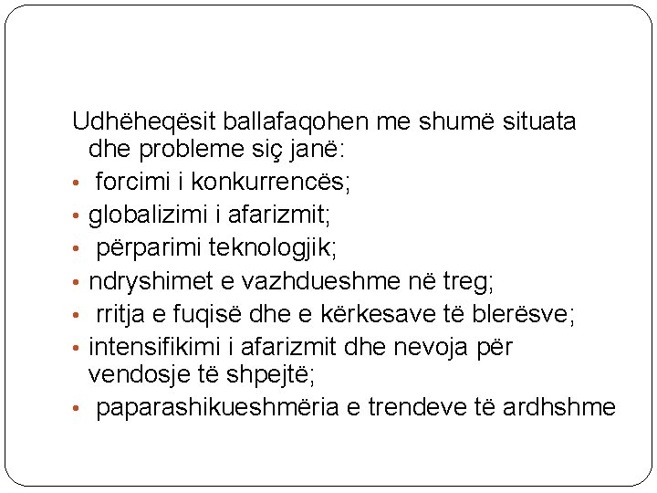 Udhëheqësit ballafaqohen me shumë situata dhe probleme siç janë: • forcimi i konkurrencës; •