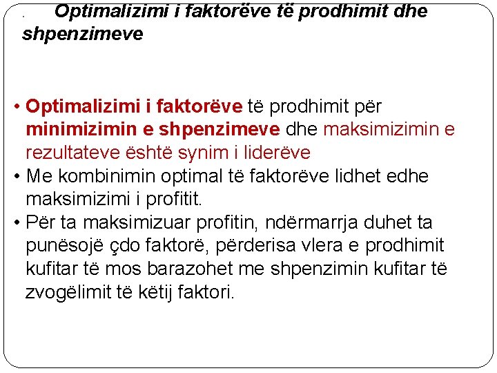 Optimalizimi i faktorëve të prodhimit dhe shpenzimeve. • Optimalizimi i faktorëve të prodhimit për