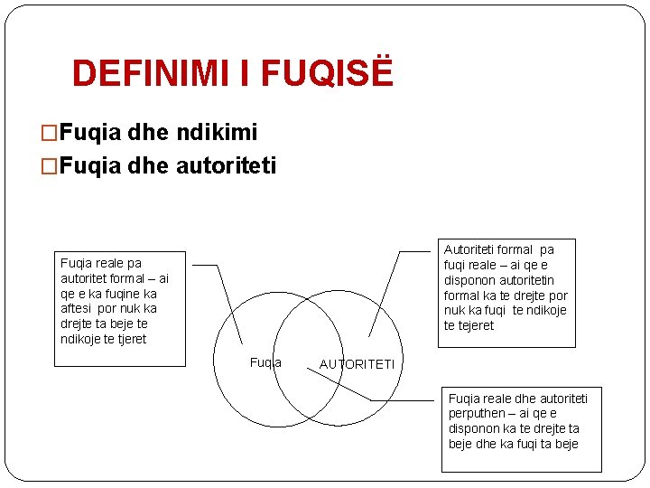 DEFINIMI I FUQISË �Fuqia dhe ndikimi �Fuqia dhe autoriteti Autoriteti formal pa fuqi reale