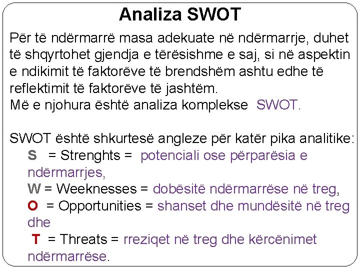 Analiza SWOT Për të ndërmarrë masa adekuate në ndërmarrje, duhet të shqyrtohet gjendja e