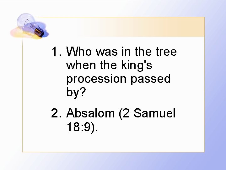 1. Who was in the tree when the king's procession passed by? 2. Absalom