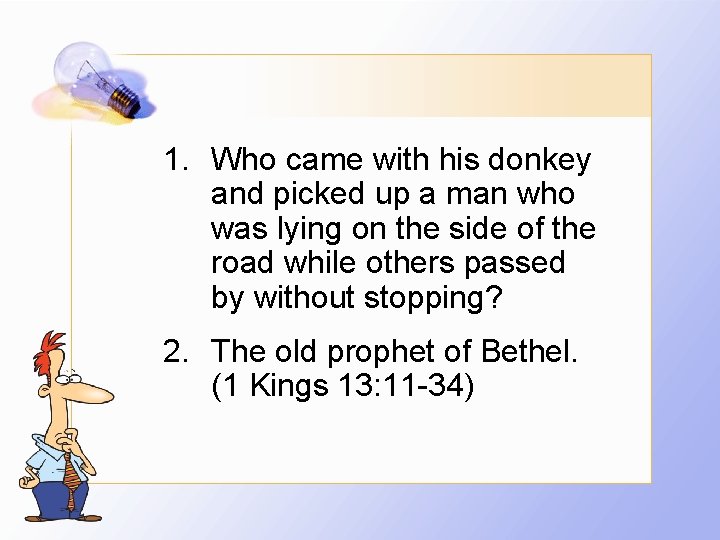 1. Who came with his donkey and picked up a man who was lying