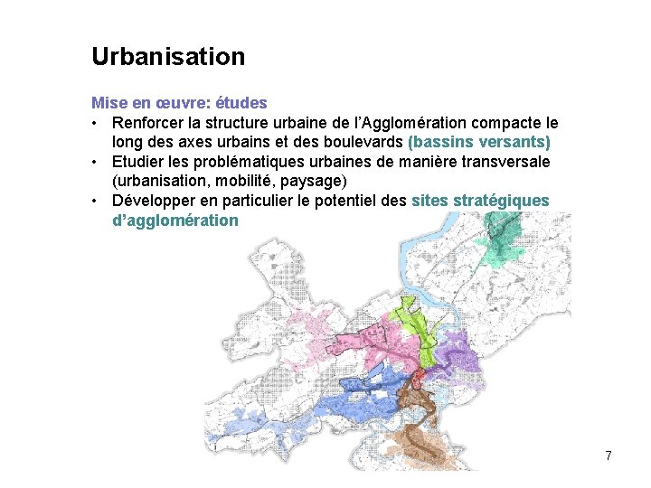 Urbanisation Mise en œuvre: études • Renforcer la structure urbaine de l’Agglomération compacte le