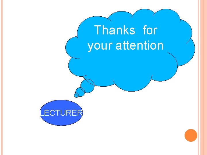 Thanks for your attention LECTURER 