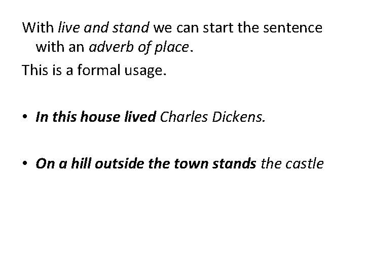 With live and stand we can start the sentence with an adverb of place.