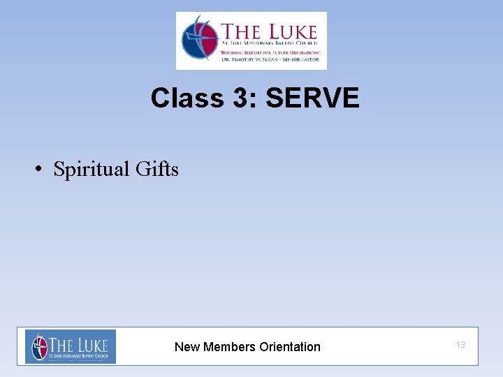Class 3: SERVE • Spiritual Gifts New Members Orientation 13 