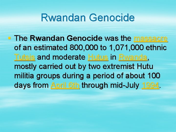 Rwandan Genocide § The Rwandan Genocide was the massacre of an estimated 800, 000