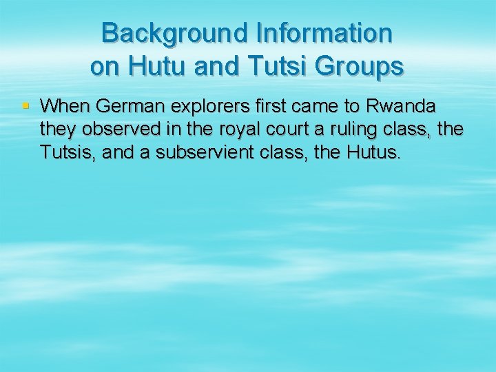 Background Information on Hutu and Tutsi Groups § When German explorers first came to