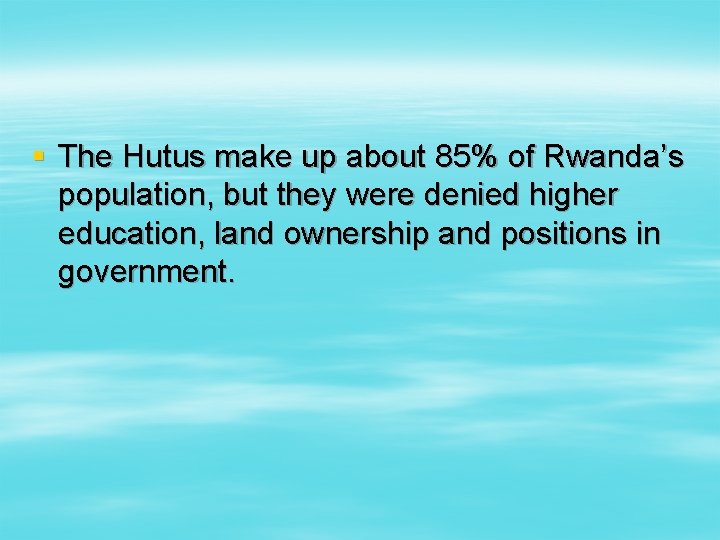 § The Hutus make up about 85% of Rwanda’s population, but they were denied