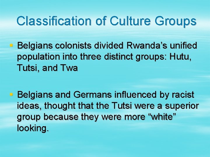 Classification of Culture Groups § Belgians colonists divided Rwanda’s unified population into three distinct