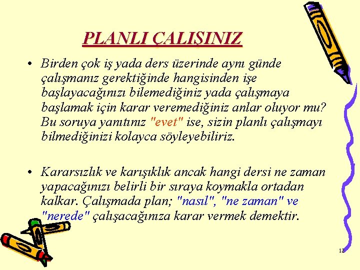 PLANLI ÇALIŞINIZ • Birden çok iş yada ders üzerinde aynı günde çalışmanız gerektiğinde hangisinden