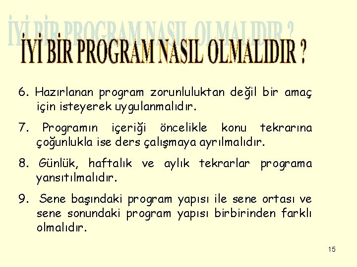 6. Hazırlanan program zorunluluktan değil bir amaç için isteyerek uygulanmalıdır. 7. Programın içeriği öncelikle