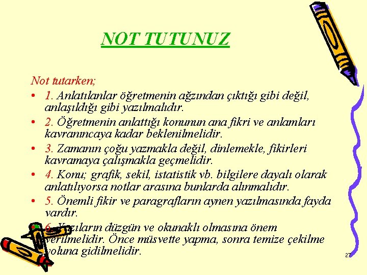 NOT TUTUNUZ Not tutarken; • 1. Anlatılanlar öğretmenin ağzından çıktığı gibi değil, anlaşıldığı gibi