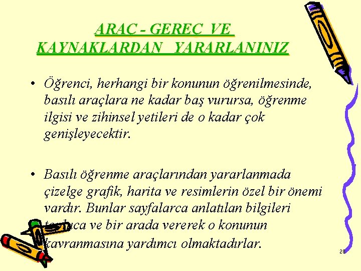 ARAÇ - GEREÇ VE KAYNAKLARDAN YARARLANINIZ • Öğrenci, herhangi bir konunun öğrenilmesinde, basılı araçlara