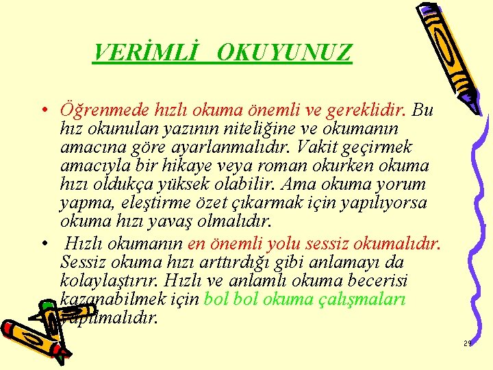 VERİMLİ OKUYUNUZ • Öğrenmede hızlı okuma önemli ve gereklidir. Bu hız okunulan yazının niteliğine