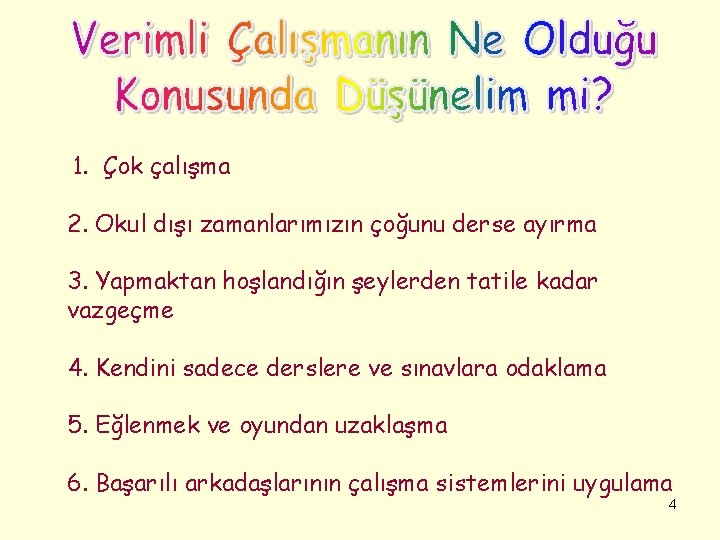 1. Çok çalışma 2. Okul dışı zamanlarımızın çoğunu derse ayırma 3. Yapmaktan hoşlandığın şeylerden