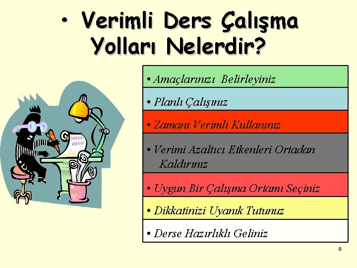  • Verimli Ders Çalışma Yolları Nelerdir? • Amaçlarınızı Belirleyiniz • Planlı Çalışınız •