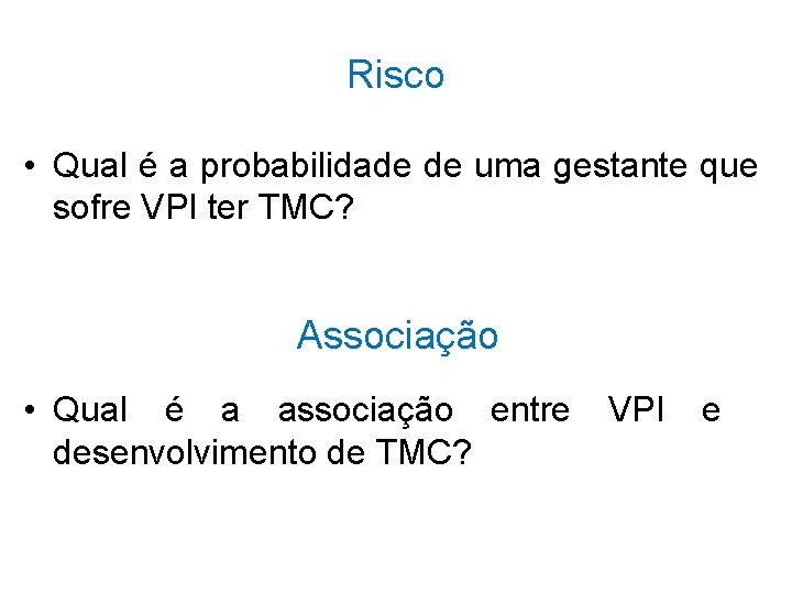Risco • Qual é a probabilidade de uma gestante que sofre VPI ter TMC?