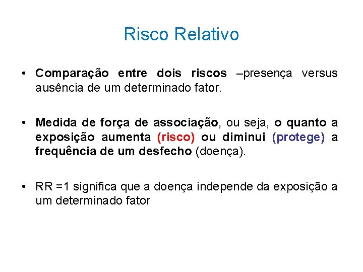 Risco Relativo • Comparação entre dois riscos –presença versus ausência de um determinado fator.