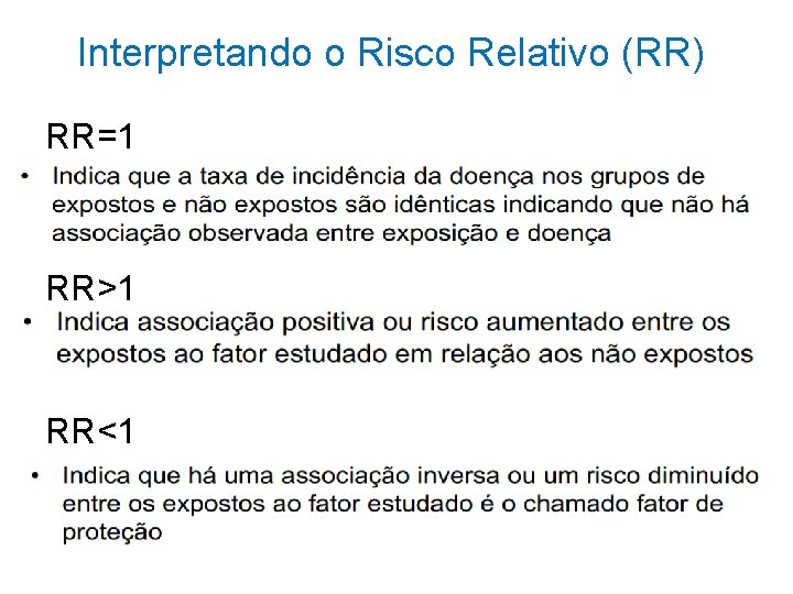 Interpretando o Risco Relativo (RR) RR=1 RR>1 RR<1 