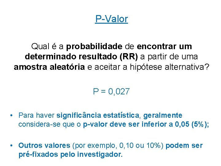 P-Valor Qual é a probabilidade de encontrar um determinado resultado (RR) a partir de