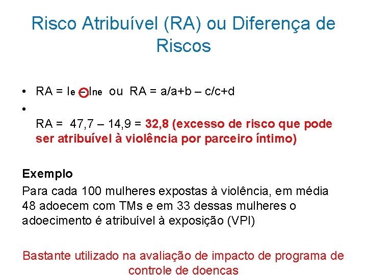 Risco Atribuível (RA) ou Diferença de Riscos • RA = Ie – Ine ou