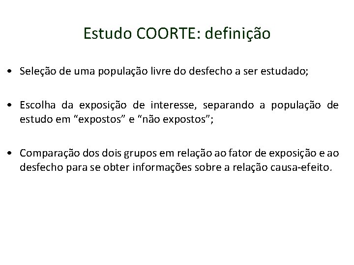 Estudo COORTE: definição • Seleção de uma população livre do desfecho a ser estudado;