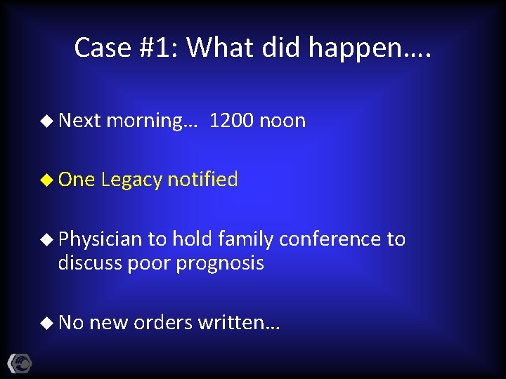 Case #1: What did happen…. u Next u One morning… 1200 noon Legacy notified