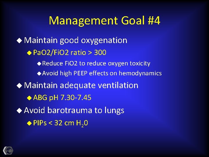 Management Goal #4 u Maintain good oxygenation u Pa. O 2/Fi. O 2 ratio