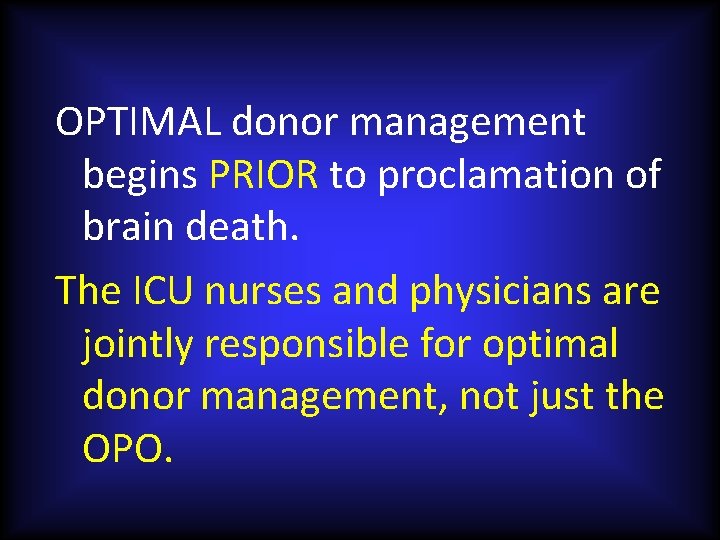 OPTIMAL donor management begins PRIOR to proclamation of brain death. The ICU nurses and