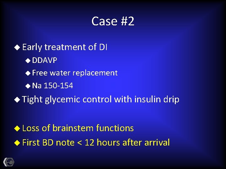 Case #2 u Early treatment of DI u DDAVP u Free water replacement u