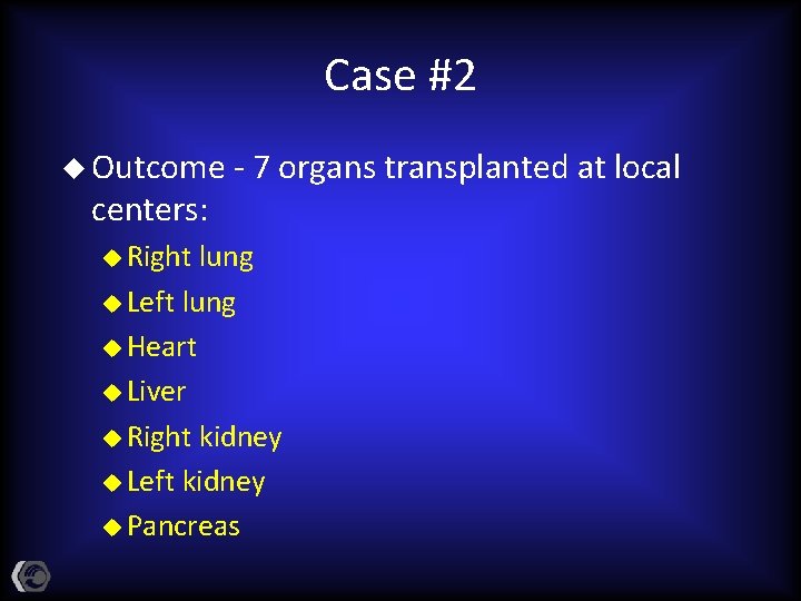 Case #2 u Outcome centers: u Right - 7 organs transplanted at local lung