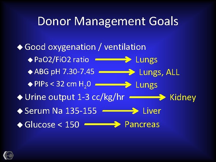 Donor Management Goals u Good oxygenation / ventilation u Pa. O 2/Fi. O 2