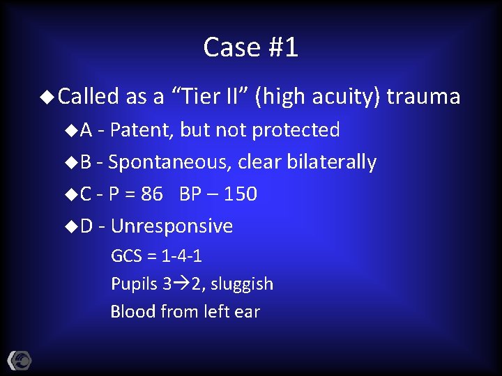 Case #1 u Called as a “Tier II” (high acuity) trauma u. A -