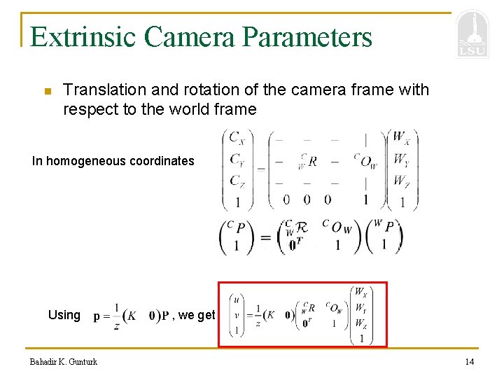 Extrinsic Camera Parameters n Translation and rotation of the camera frame with respect to