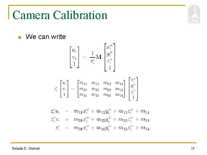 Camera Calibration n We can write Bahadir K. Gunturk 19 