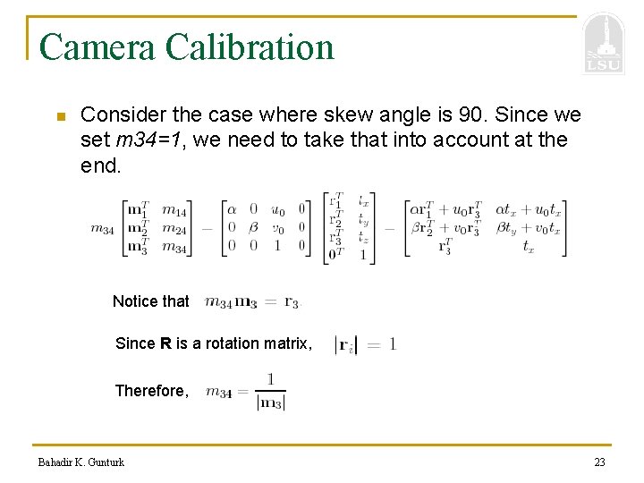 Camera Calibration n Consider the case where skew angle is 90. Since we set