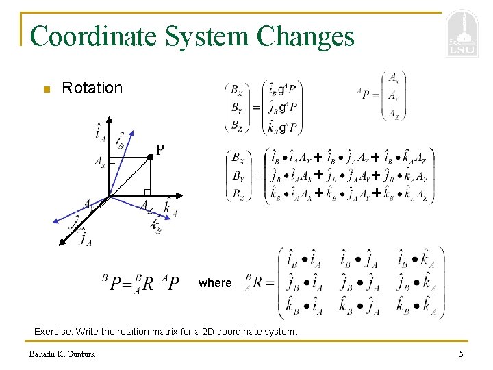 Coordinate System Changes n Rotation where Exercise: Write the rotation matrix for a 2