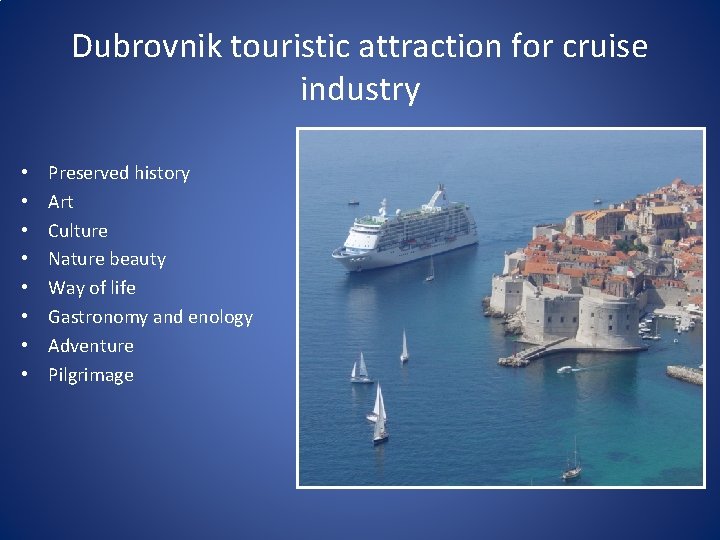 Dubrovnik touristic attraction for cruise industry • • Preserved history Art Culture Nature beauty