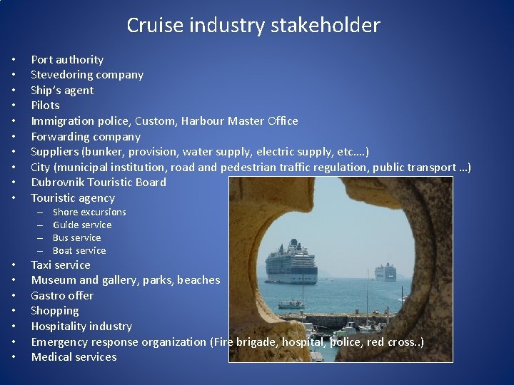 Cruise industry stakeholder • • • Port authority Stevedoring company Ship’s agent Pilots Immigration