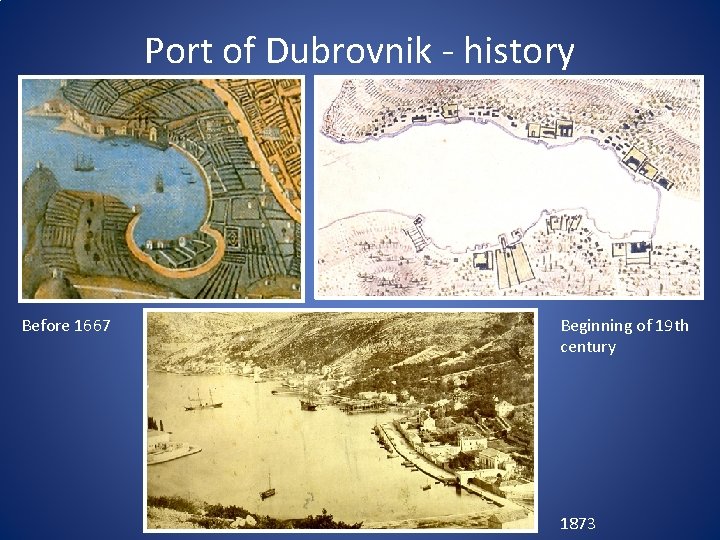 Port of Dubrovnik - history Before 1667 Beginning of 19 th century 1873 