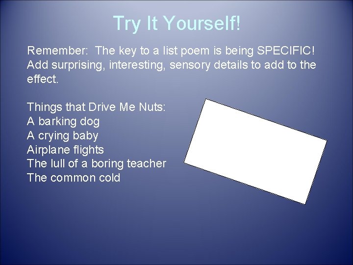Try It Yourself! Remember: The key to a list poem is being SPECIFIC! Add